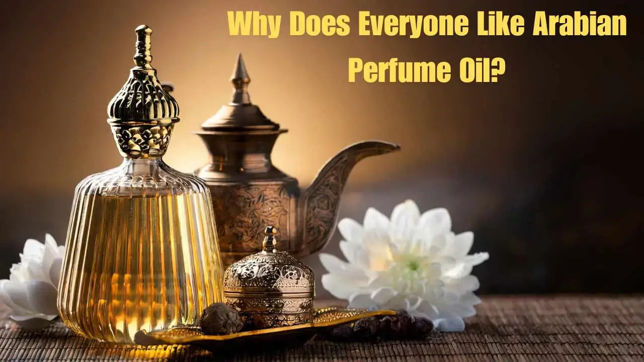 Why people love Arabian perfume oil